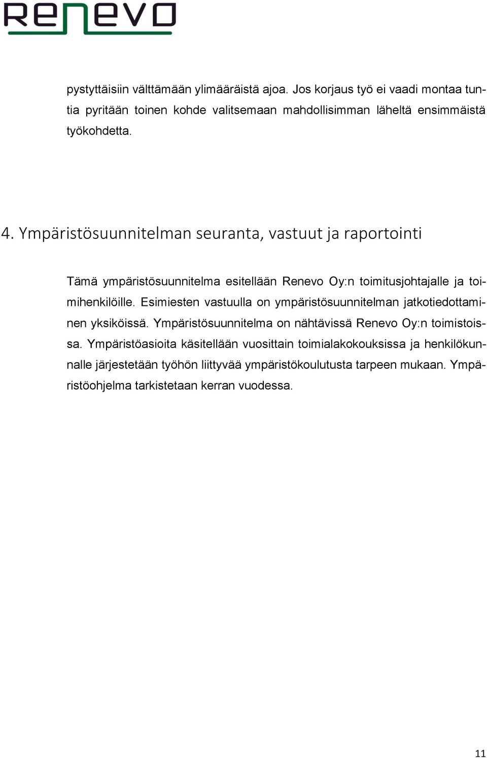 Ympäristösuunnitelman seuranta, vastuut ja raportointi Tämä ympäristösuunnitelma esitellään Renevo Oy:n toimitusjohtajalle ja toimihenkilöille.