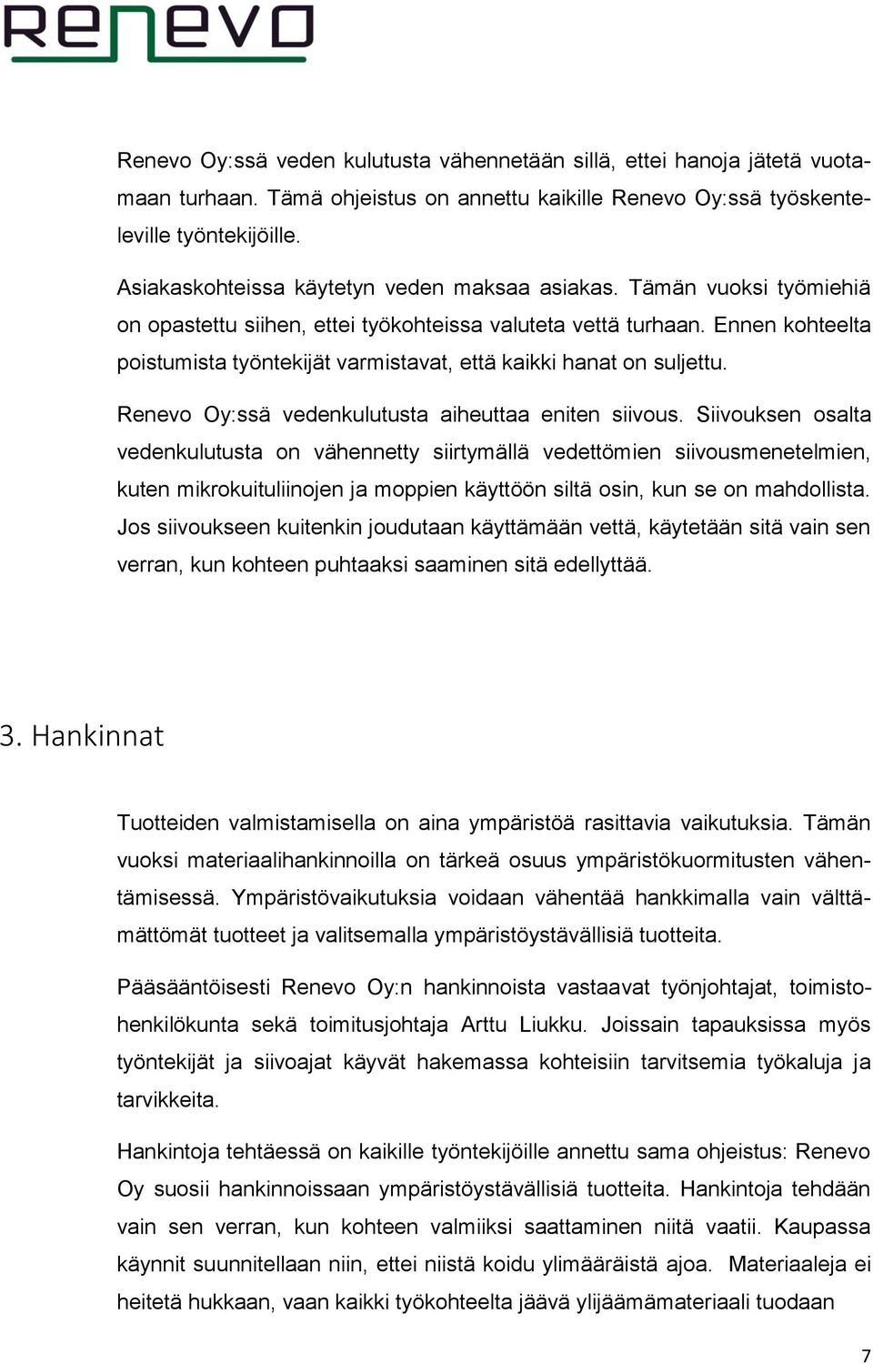 Ennen kohteelta poistumista työntekijät varmistavat, että kaikki hanat on suljettu. Renevo Oy:ssä vedenkulutusta aiheuttaa eniten siivous.