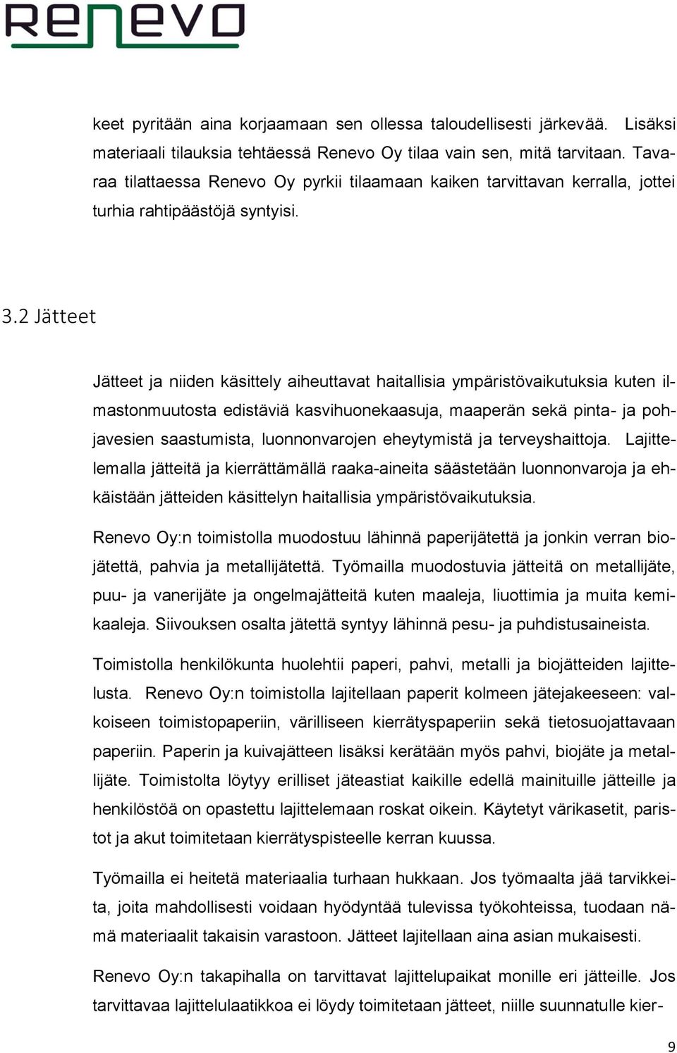 2 Jätteet Jätteet ja niiden käsittely aiheuttavat haitallisia ympäristövaikutuksia kuten ilmastonmuutosta edistäviä kasvihuonekaasuja, maaperän sekä pinta- ja pohjavesien saastumista, luonnonvarojen