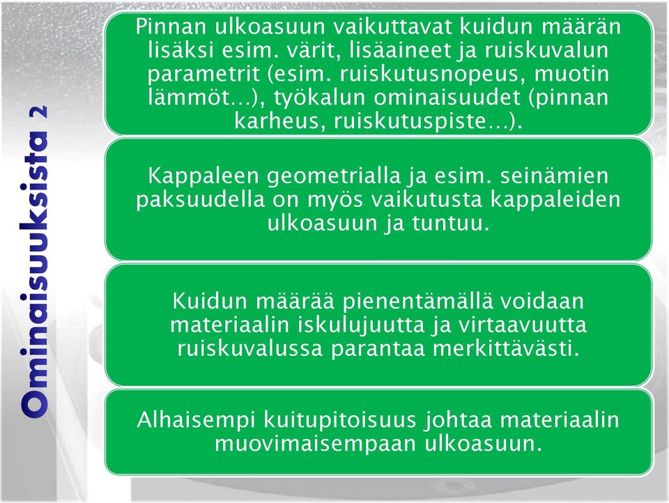 seinämien paksuudella on myös vaikutusta kappaleiden ulkoasuun ja tuntuu.