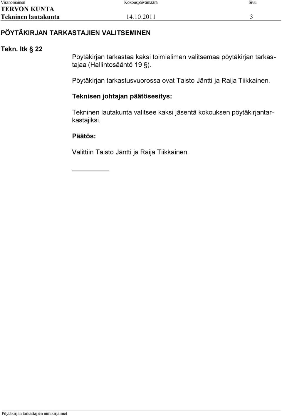 (Hallintosääntö 19 ). Pöytäkirjan tarkastusvuorossa ovat Taisto Jäntti ja Raija Tiikkainen.
