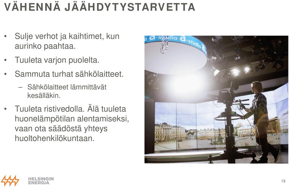 Sähkölaitteet lämmittävät kesälläkin. Tuuleta ristivedolla.