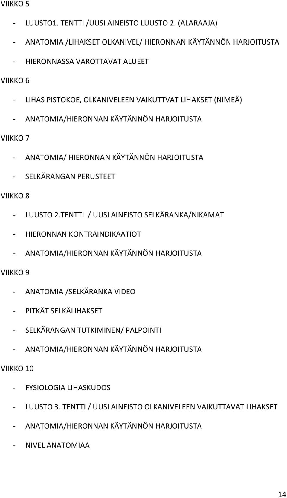 KÄYTÄNNÖN HARJOITUSTA VIIKKO 7 - ANATOMIA/ HIERONNAN KÄYTÄNNÖN HARJOITUSTA - SELKÄRANGAN PERUSTEET VIIKKO 8 - LUUSTO 2.