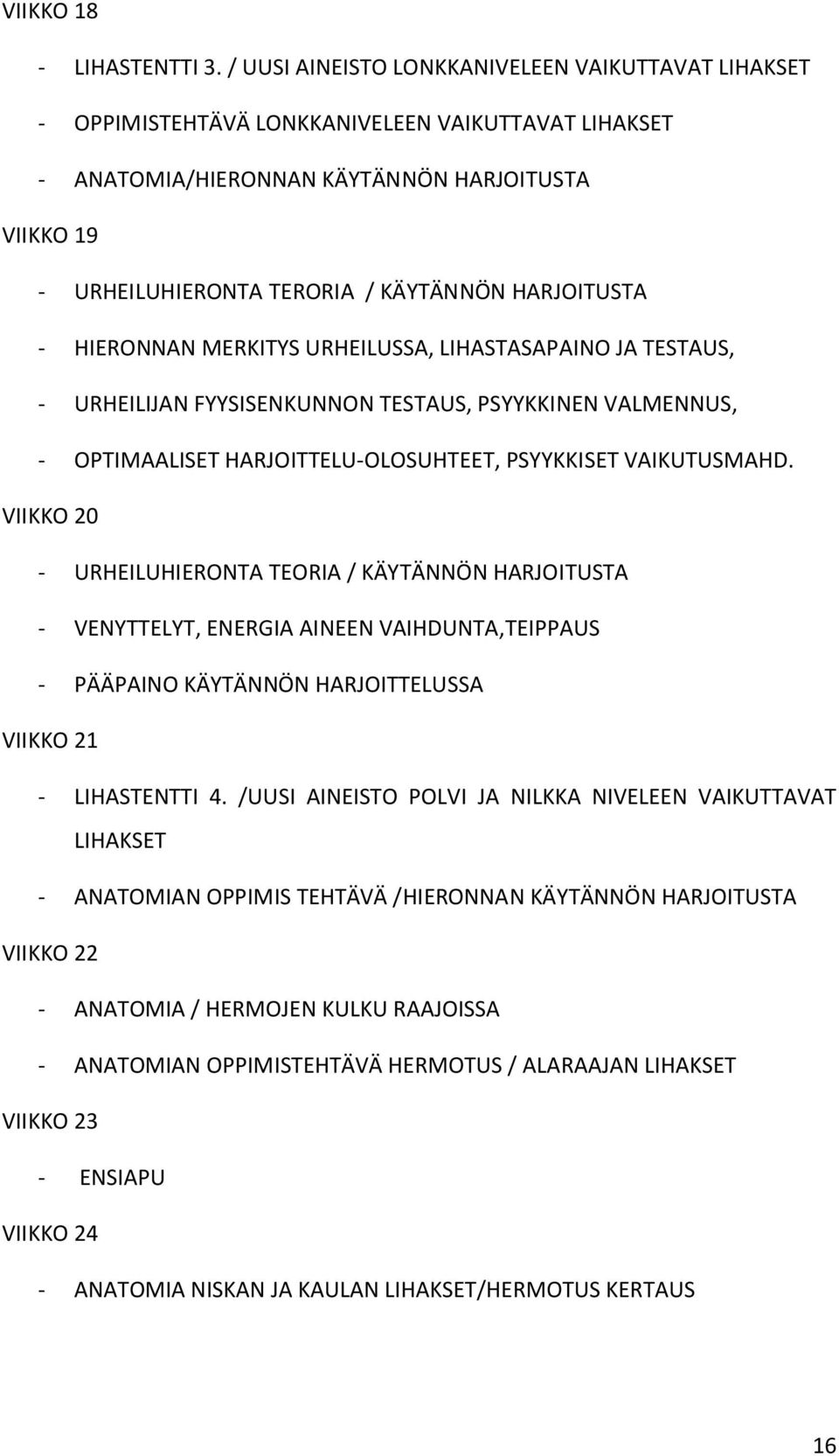 HARJOITUSTA - HIERONNAN MERKITYS URHEILUSSA, LIHASTASAPAINO JA TESTAUS, - URHEILIJAN FYYSISENKUNNON TESTAUS, PSYYKKINEN VALMENNUS, - OPTIMAALISET HARJOITTELU-OLOSUHTEET, PSYYKKISET VAIKUTUSMAHD.