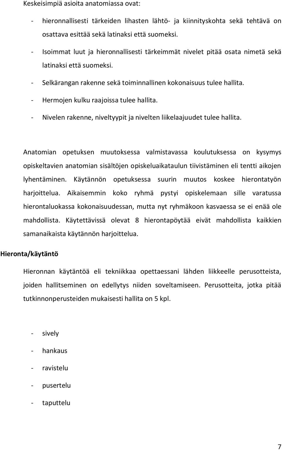 - Hermojen kulku raajoissa tulee hallita. - Nivelen rakenne, niveltyypit ja nivelten liikelaajuudet tulee hallita.