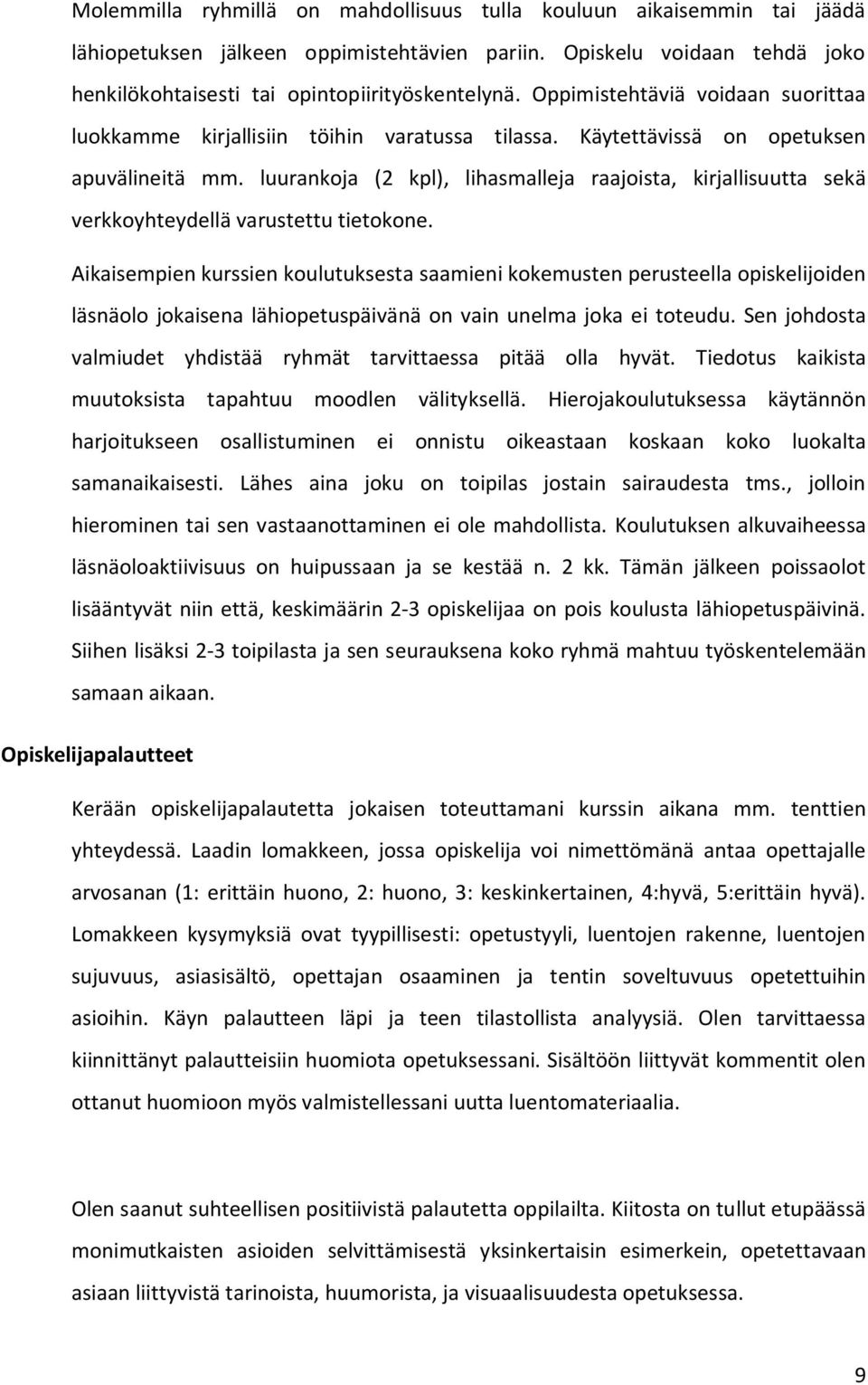 luurankoja (2 kpl), lihasmalleja raajoista, kirjallisuutta sekä verkkoyhteydellä varustettu tietokone.