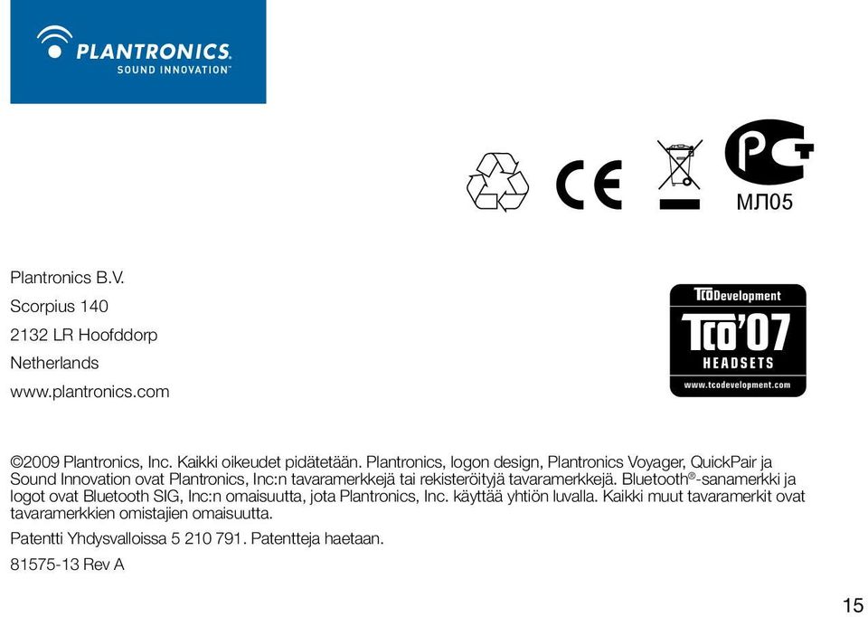 rekisteröityjä tavaramerkkejä. Bluetooth -sanamerkki ja logot ovat Bluetooth SIG, Inc:n omaisuutta, jota Plantronics, Inc.