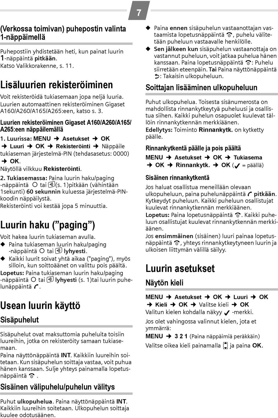 Luurien rekisteröiminen Gigaset A160/A260/A165/ A265:een näppäilemällä 1. Luurissa: MENU Asetukset OK Luuri OK Rekisteröinti Näppäile tukiaseman järjestelmä-pin (tehdasasetus: 0000) OK.