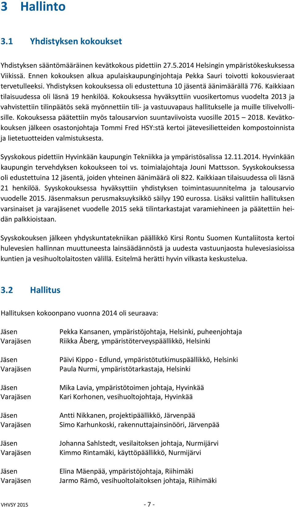 Kaikkiaan tilaisuudessa oli läsnä 19 henkilöä.