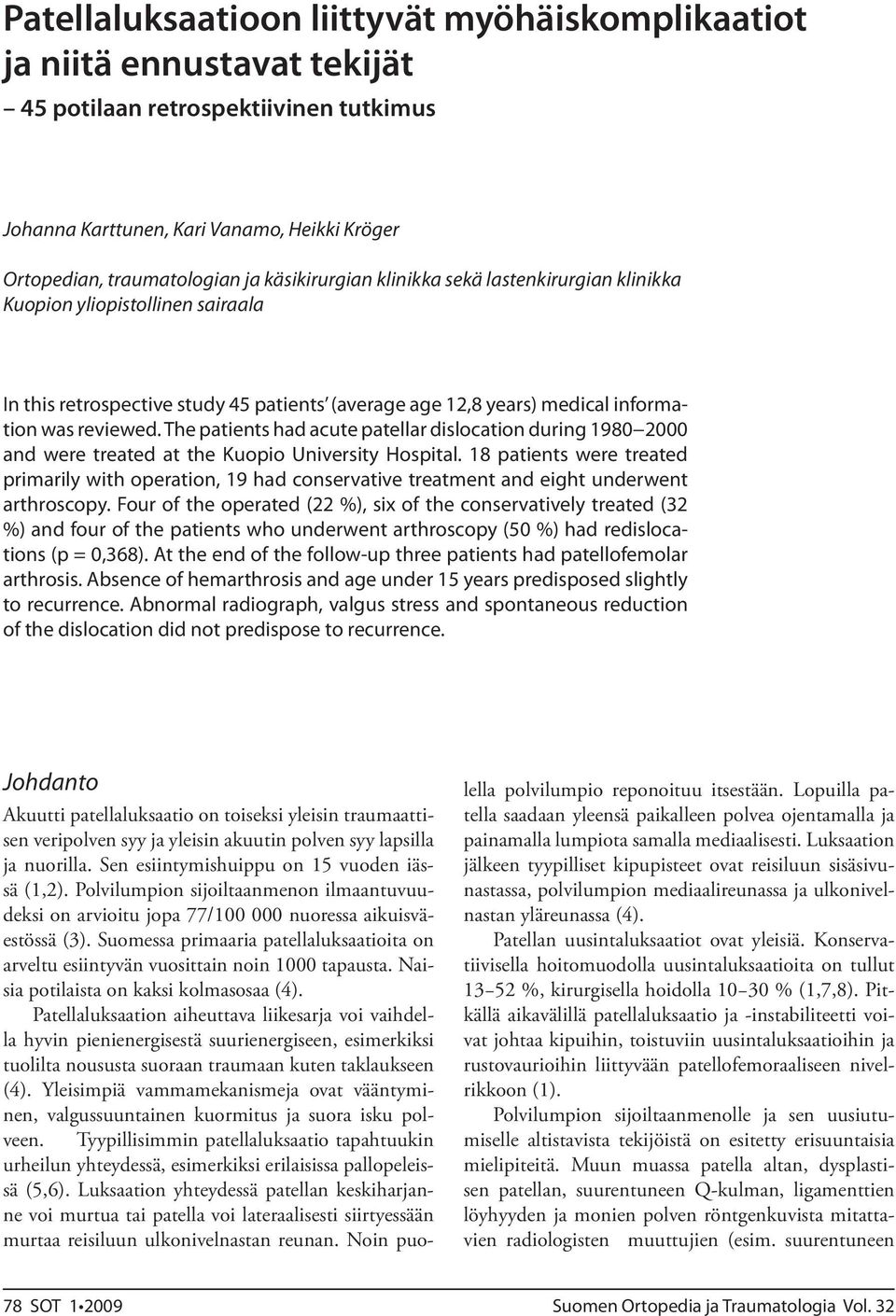 The patients had acute patellar dislocation during 1980 2000 and were treated at the Kuopio University Hospital.