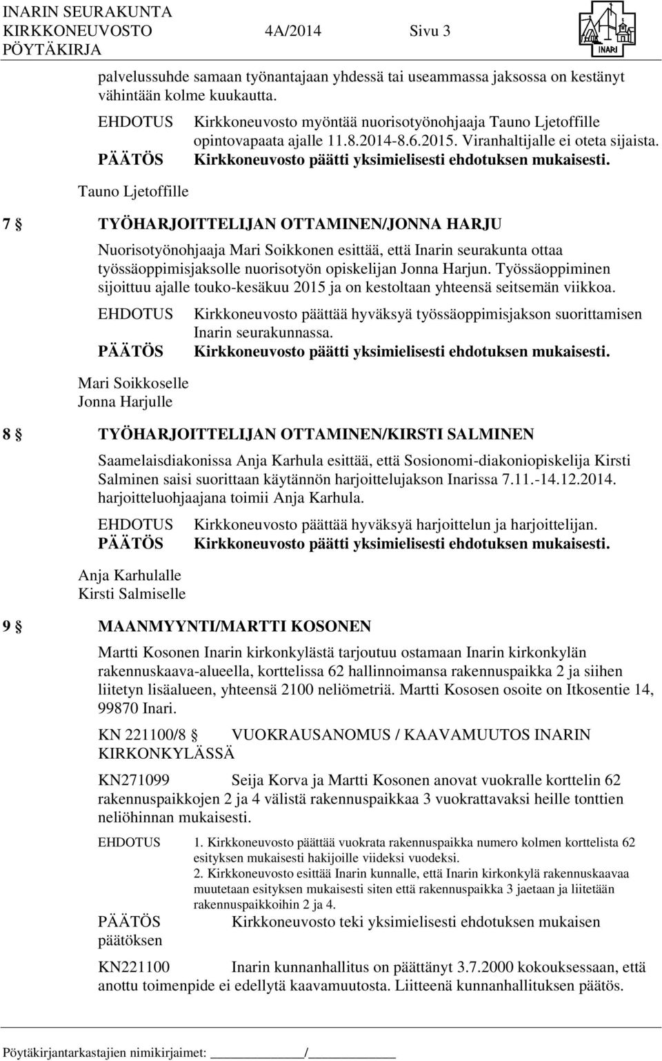 7 TYÖHARJOITTELIJAN OTTAMINEN/JONNA HARJU Nuorisotyönohjaaja Mari Soikkonen esittää, että Inarin seurakunta ottaa työssäoppimisjaksolle nuorisotyön opiskelijan Jonna Harjun.