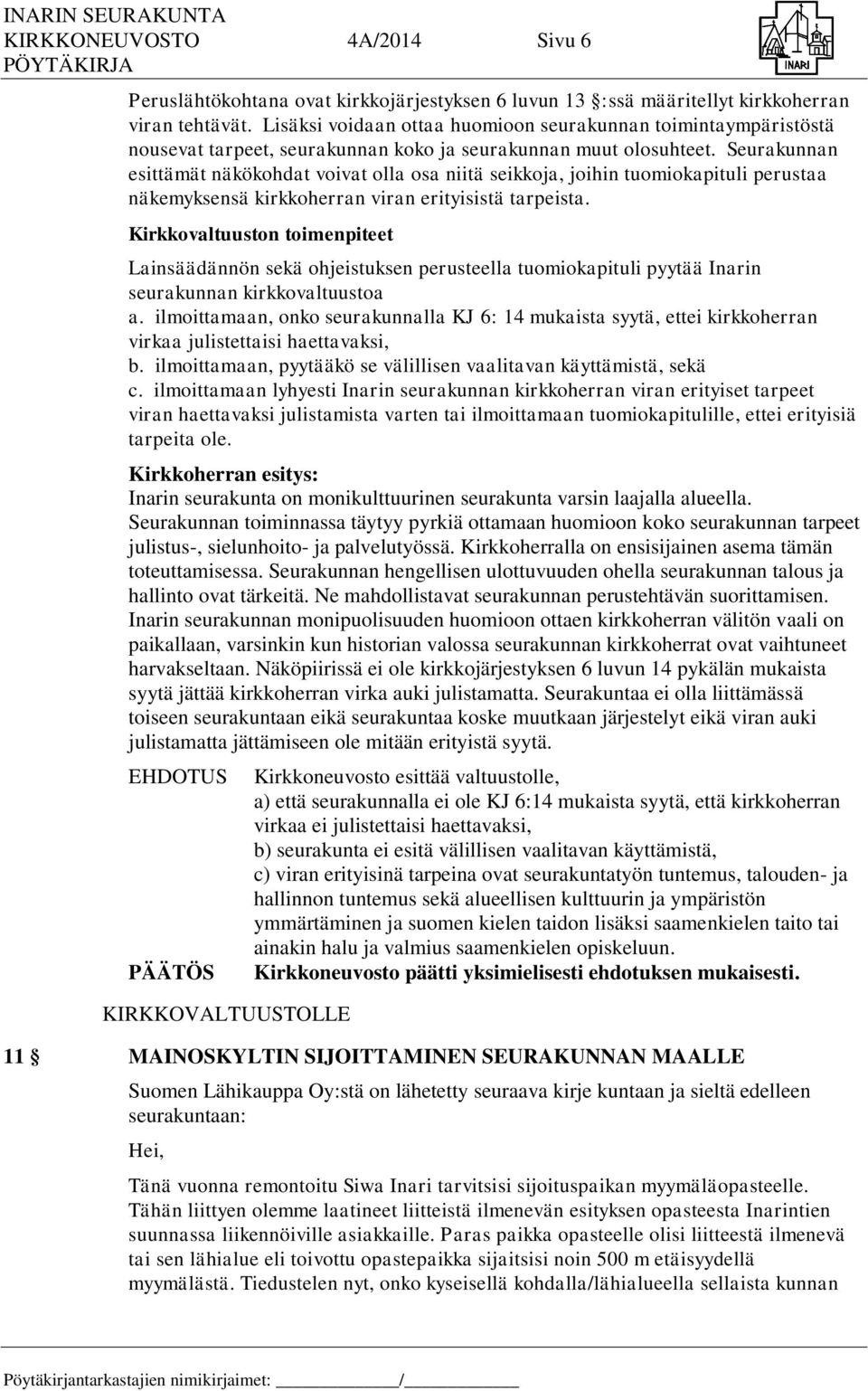 Seurakunnan esittämät näkökohdat voivat olla osa niitä seikkoja, joihin tuomiokapituli perustaa näkemyksensä kirkkoherran viran erityisistä tarpeista.