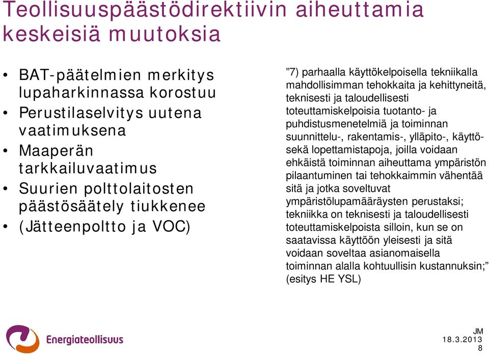 puhdistusmenetelmiä ja toiminnan suunnittelu-, rakentamis-, ylläpito-, käyttösekä lopettamistapoja, joilla voidaan ehkäistä toiminnan aiheuttama ympäristön pilaantuminen tai tehokkaimmin vähentää