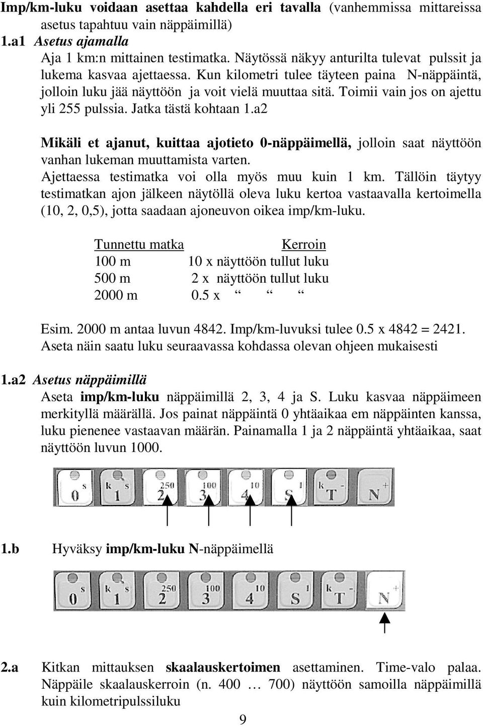 Toimii vain jos on ajettu yli 255 pulssia. Jatka tästä kohtaan 1.a2 Mikäli et ajanut, kuittaa ajotieto 0-näppäimellä, jolloin saat näyttöön vanhan lukeman muuttamista varten.