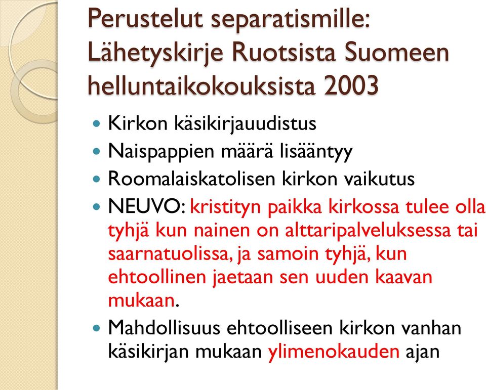 kirkossa tulee olla tyhjä kun nainen on alttaripalveluksessa tai saarnatuolissa, ja samoin tyhjä, kun