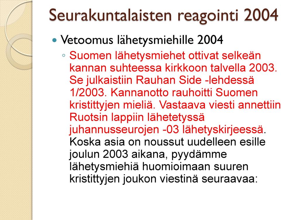 Vastaava viesti annettiin Ruotsin lappiin lähetetyssä juhannusseurojen -03 lähetyskirjeessä.