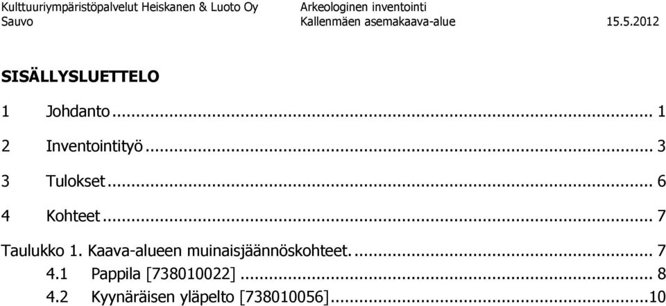 .. 3 3 Tulokset... 6 4 Kohteet... 7 Taulukko 1.