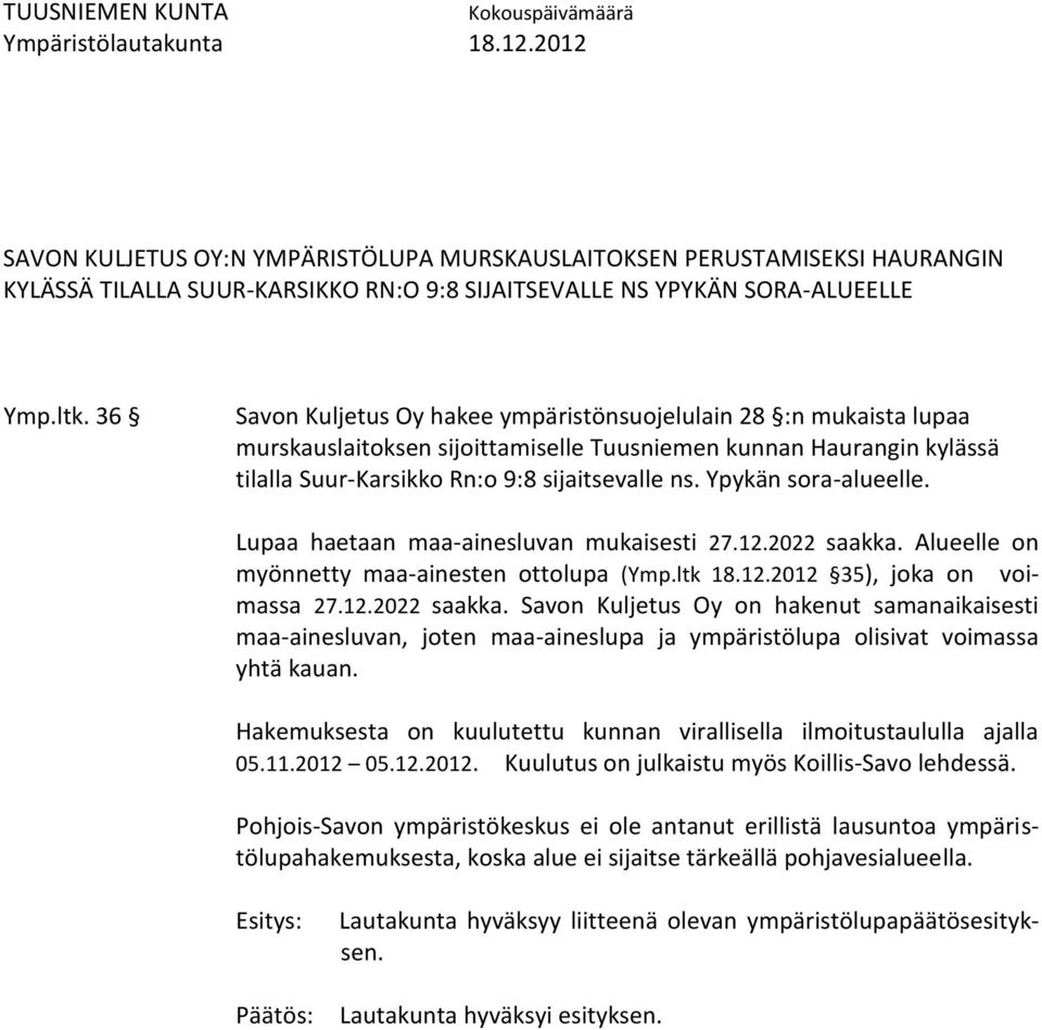 Ypykän sora-alueelle. Lupaa haetaan maa-ainesluvan mukaisesti 27.12.2022 saakka.