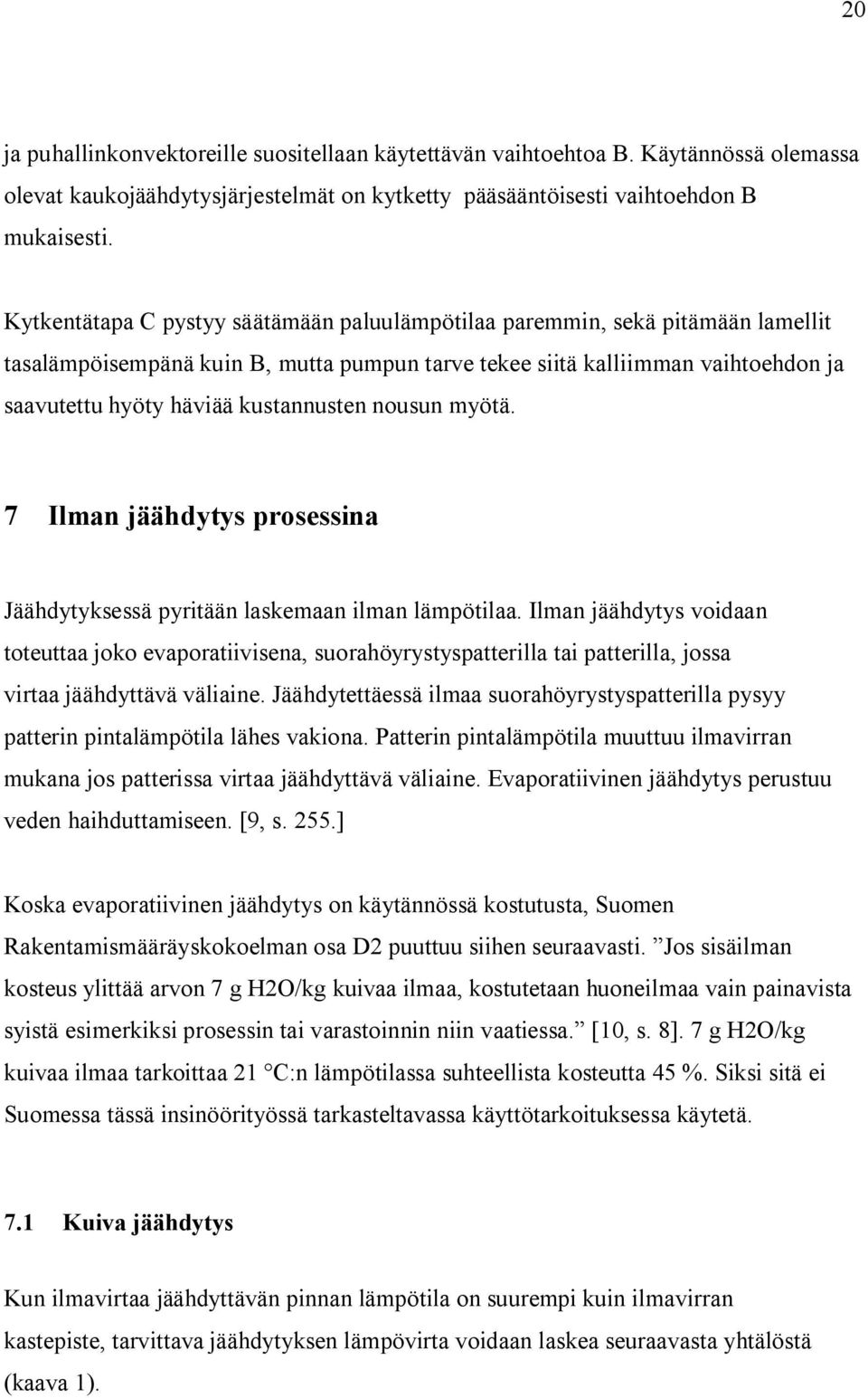 kustannusten nousun myötä. 7 Ilman jäähdytys prosessina Jäähdytyksessä pyritään laskemaan ilman lämpötilaa.