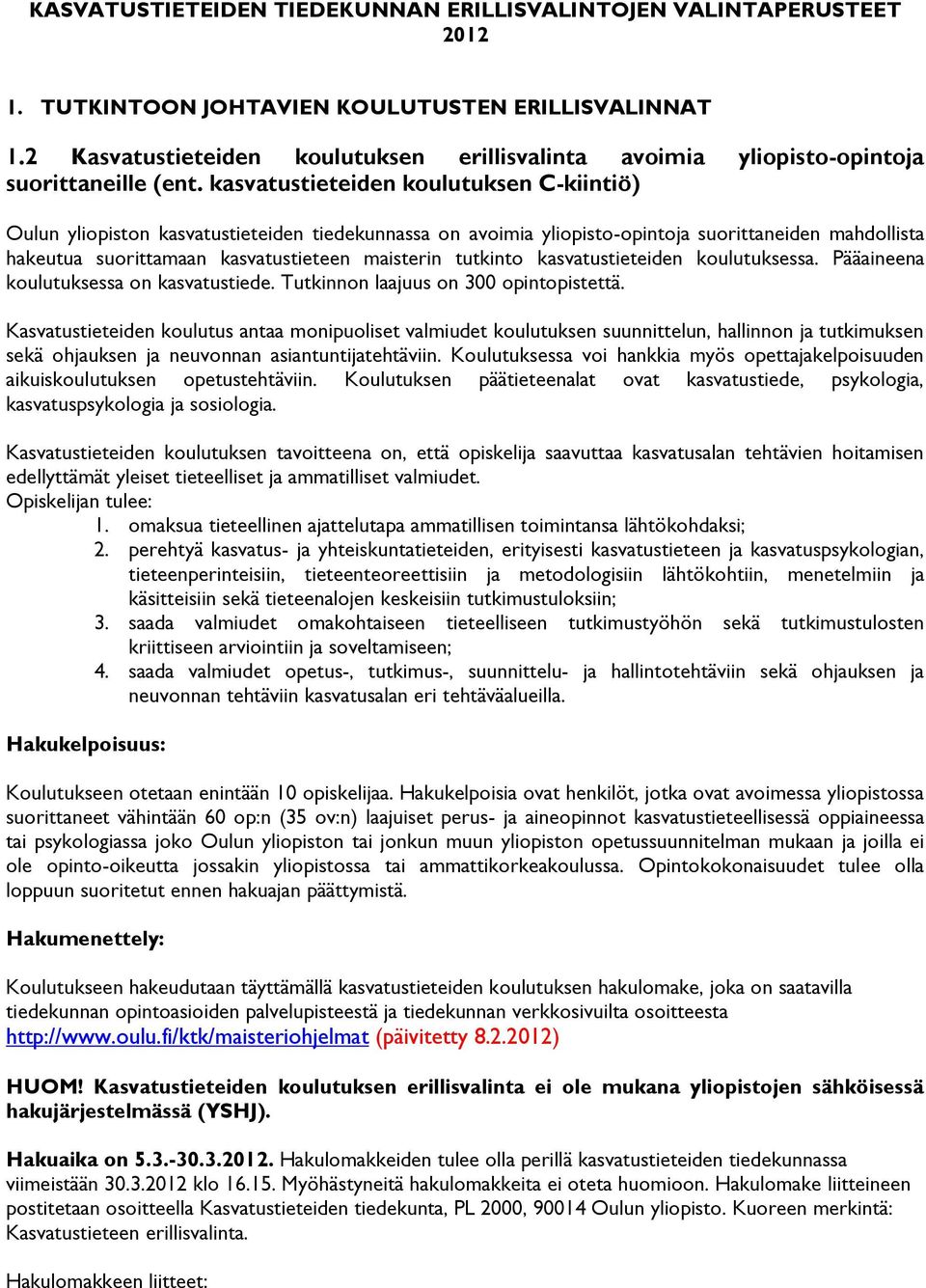 kasvatustieteiden koulutuksen C-kiintiö) Oulun yliopiston kasvatustieteiden tiedekunnassa on avoimia yliopisto-opintoja suorittaneiden mahdollista hakeutua suorittamaan kasvatustieteen maisterin