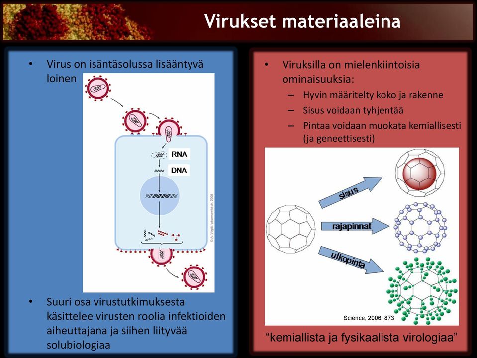 kemiallisesti (ja geneettisesti) Suuri osa virustutkimuksesta käsittelee virusten roolia
