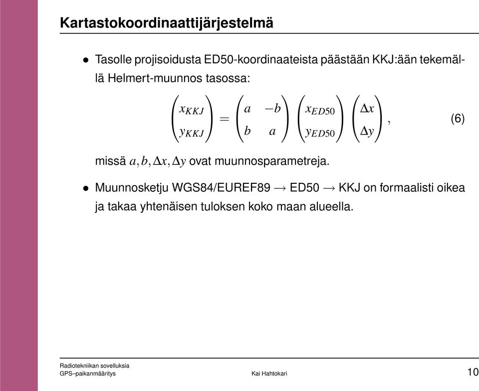 missä a, b, x, y ovat muunnosparametreja.