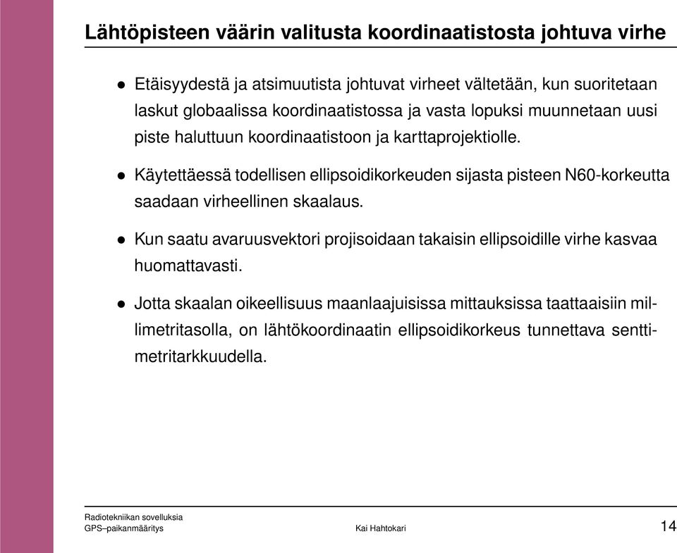 Käytettäessä todellisen ellipsoidikorkeuden sijasta pisteen N60-korkeutta saadaan virheellinen skaalaus.