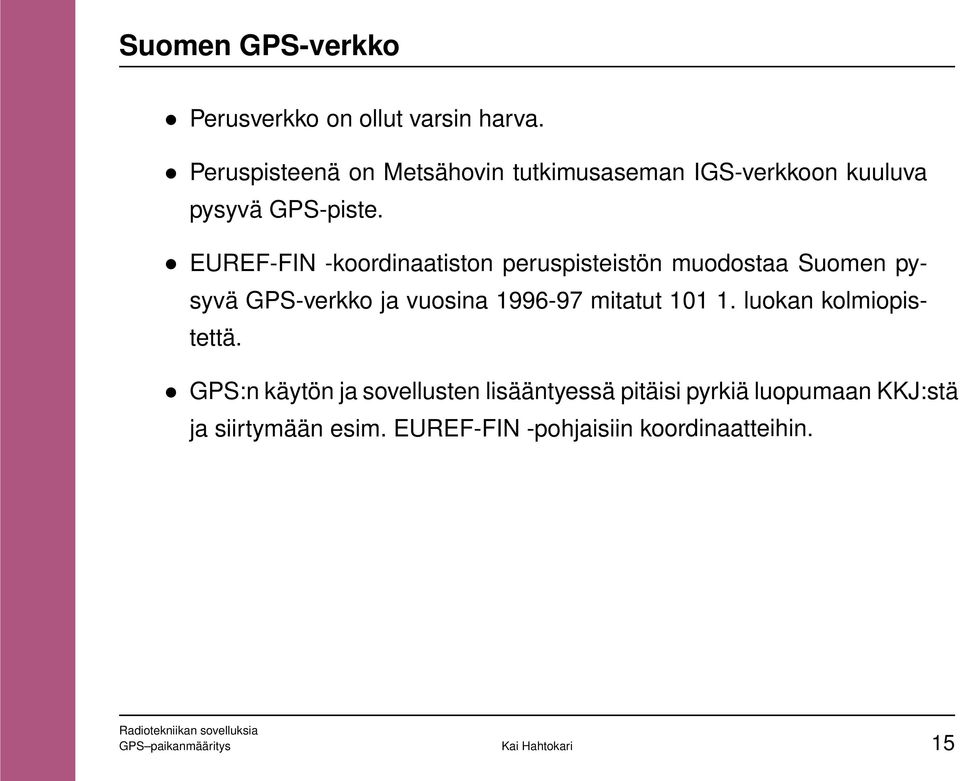 EUREF-FIN -koordinaatiston peruspisteistön muodostaa Suomen pysyvä GPS-verkko ja vuosina 1996-97 mitatut 101