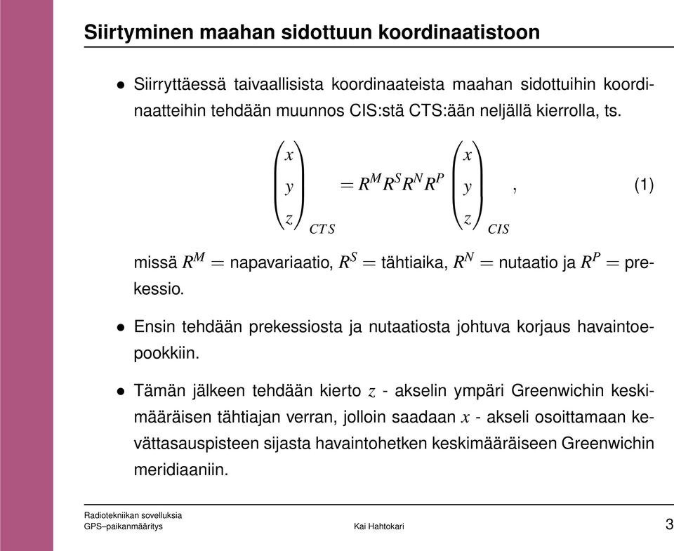 Ensin tehdään prekessiosta ja nutaatiosta johtuva korjaus havaintoepookkiin.