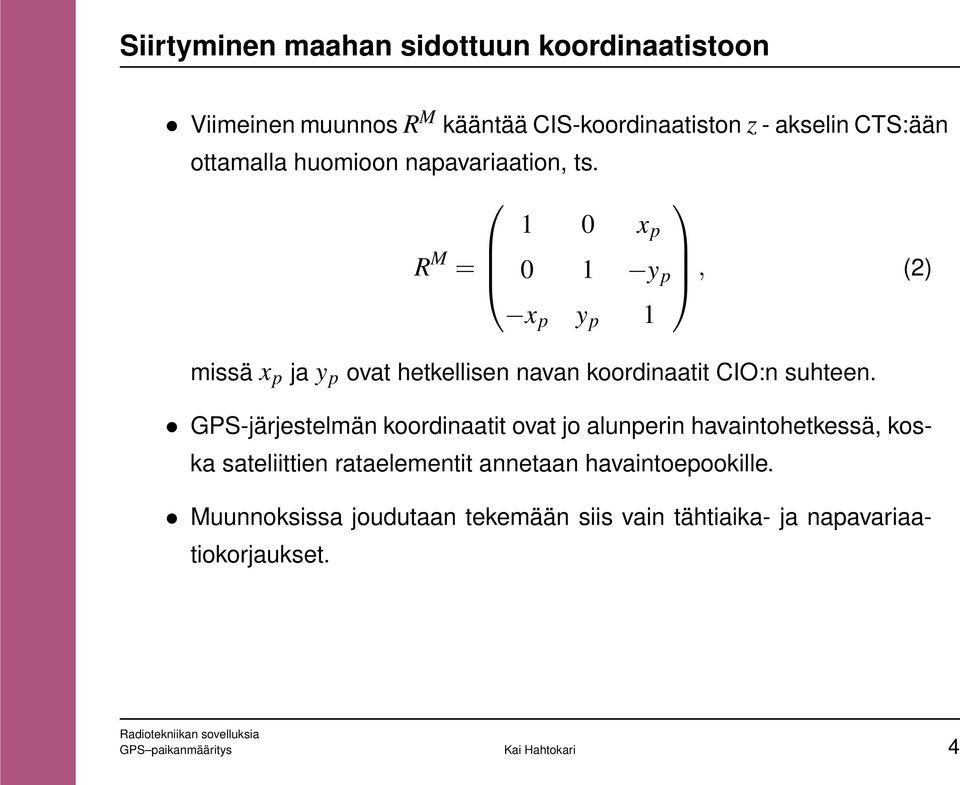 1 0 x p R M = 0 1 y p, (2) x p y p 1 missä x p ja y p ovat hetkellisen navan koordinaatit CIO:n suhteen.