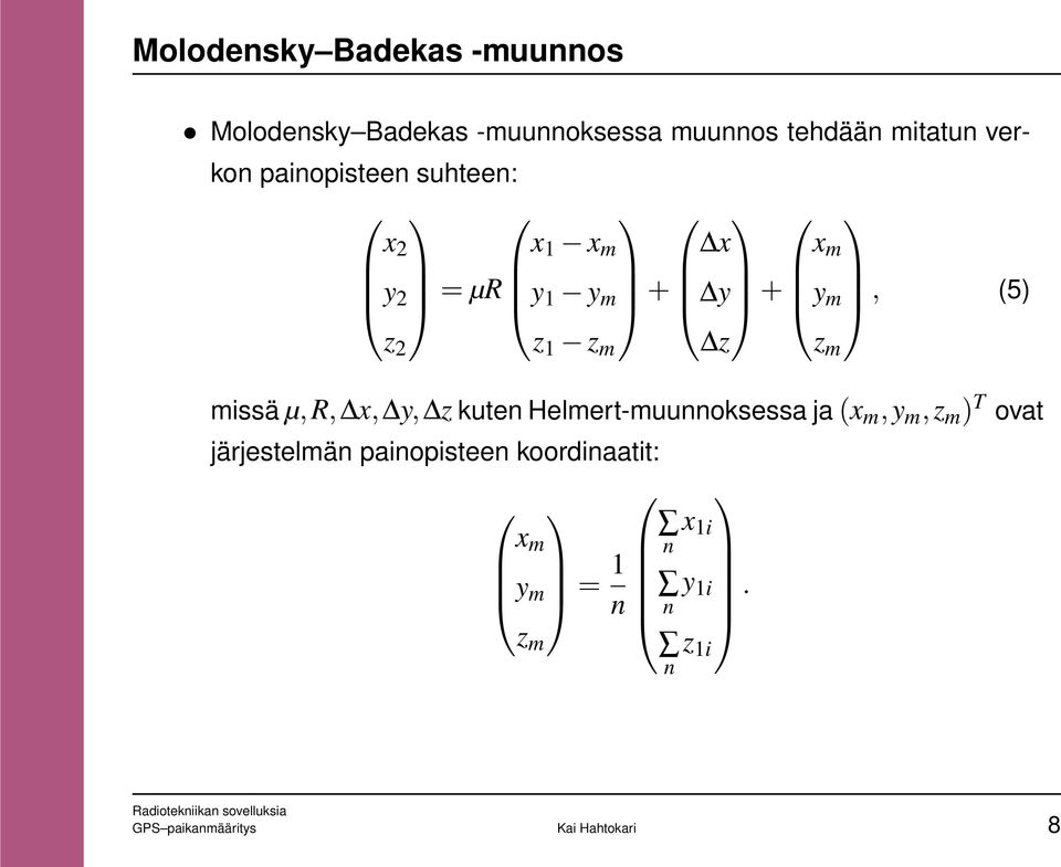 missä µ,r, x, y, z kuten Helmert-muunnoksessa ja (x m,y m,z m ) T ovat järjestelmän