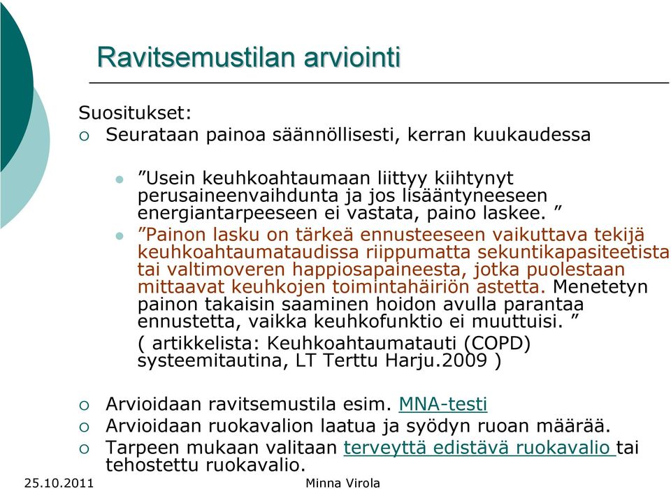 Painon lasku on tärkeä ennusteeseen vaikuttava tekijä keuhkoahtaumataudissa riippumatta sekuntikapasiteetista tai valtimoveren happiosapaineesta, jotka puolestaan mittaavat keuhkojen toimintahäiriön