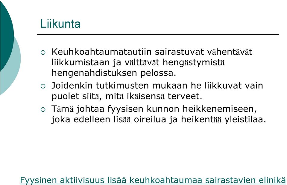 Joidenkin tutkimusten mukaan he liikkuvat vain puolet siitä, mitä ikäisensä terveet.