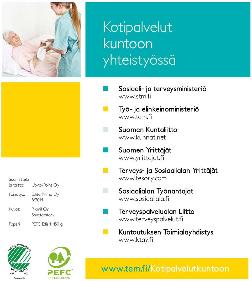 net Suomen Yrittäjät www.yrittajat.fi Terveys- ja Sosiaalialan Yrittäjät www.tesory.com Sosiaalialan Työnantajat www.