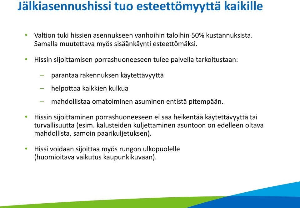 Hissin sijoittamisen porrashuoneeseen tulee palvella tarkoitustaan: parantaa rakennuksen käytettävyyttä helpottaa kaikkien kulkua mahdollistaa omatoiminen