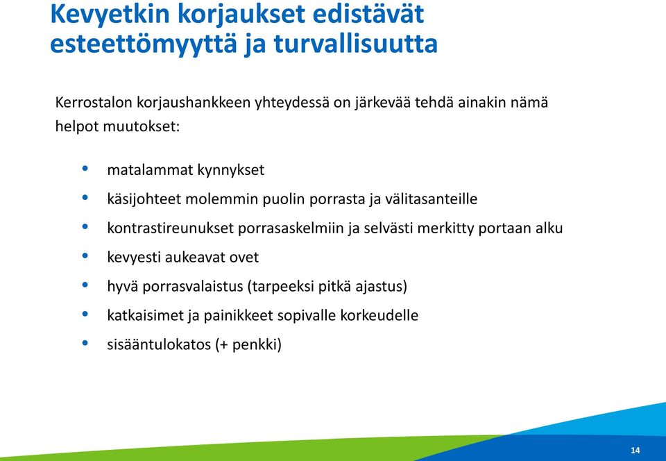 välitasanteille kontrastireunukset porrasaskelmiin ja selvästi merkitty portaan alku kevyesti aukeavat ovet