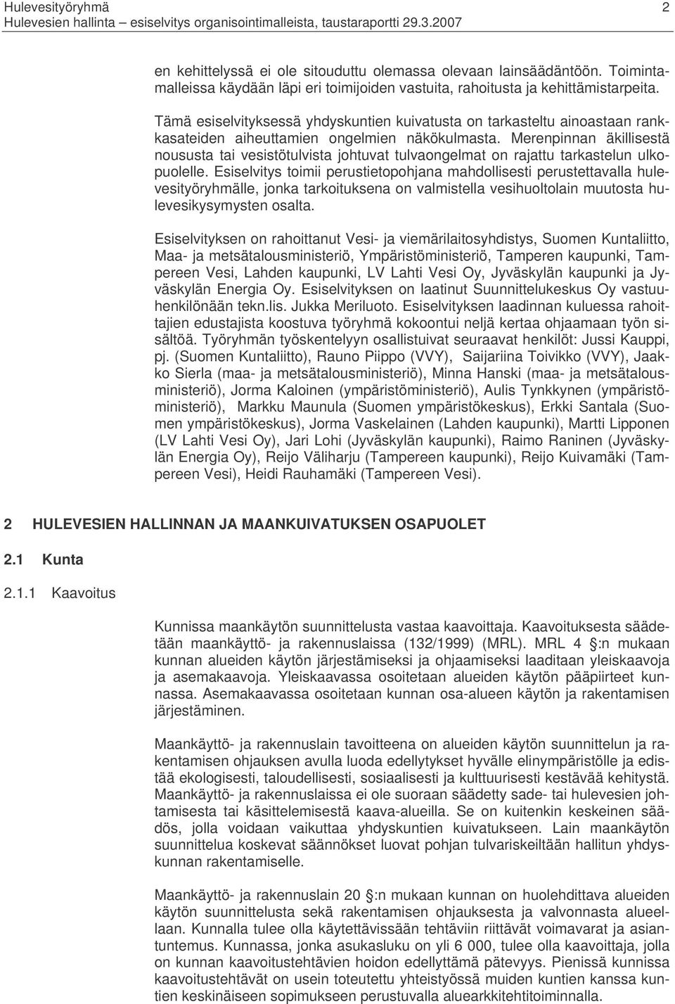 Merenpinnan äkillisestä noususta tai vesistötulvista johtuvat tulvaongelmat on rajattu tarkastelun ulkopuolelle.