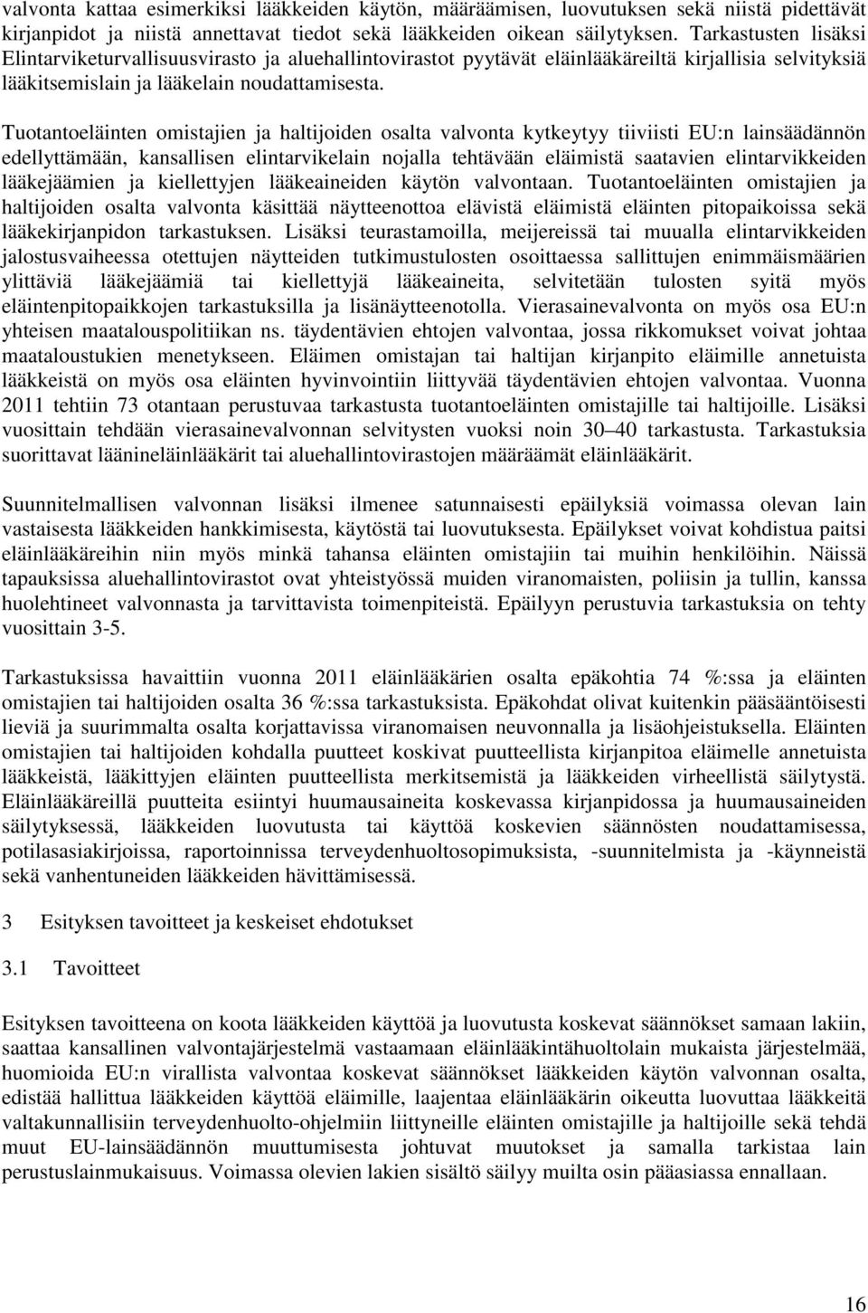 Tuotantoeläinten omistajien ja haltijoiden osalta valvonta kytkeytyy tiiviisti EU:n lainsäädännön edellyttämään, kansallisen elintarvikelain nojalla tehtävään eläimistä saatavien elintarvikkeiden