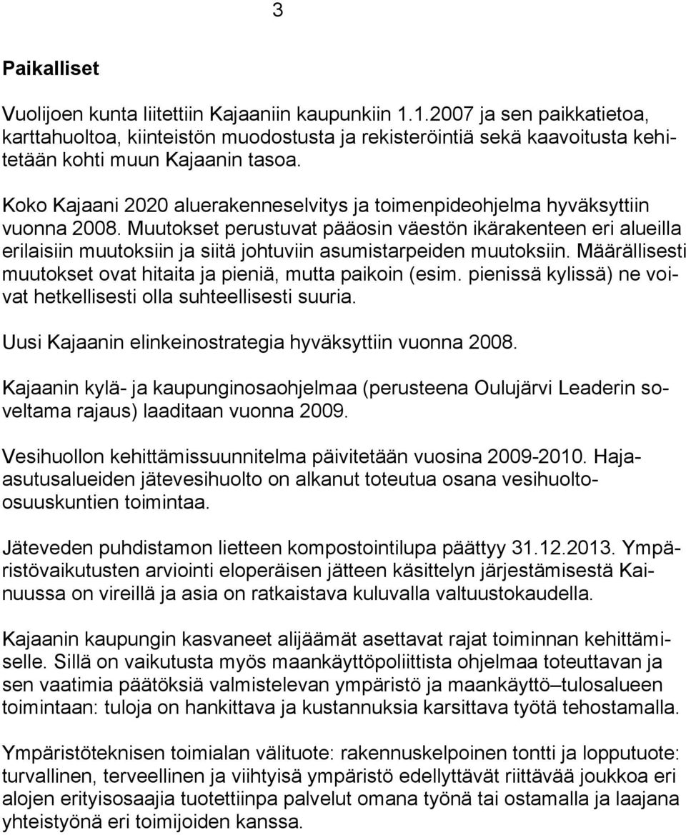 Koko Kajaani 2020 aluerakenneselvitys ja toimenpideohjelma hyväksyttiin vuonna 2008.