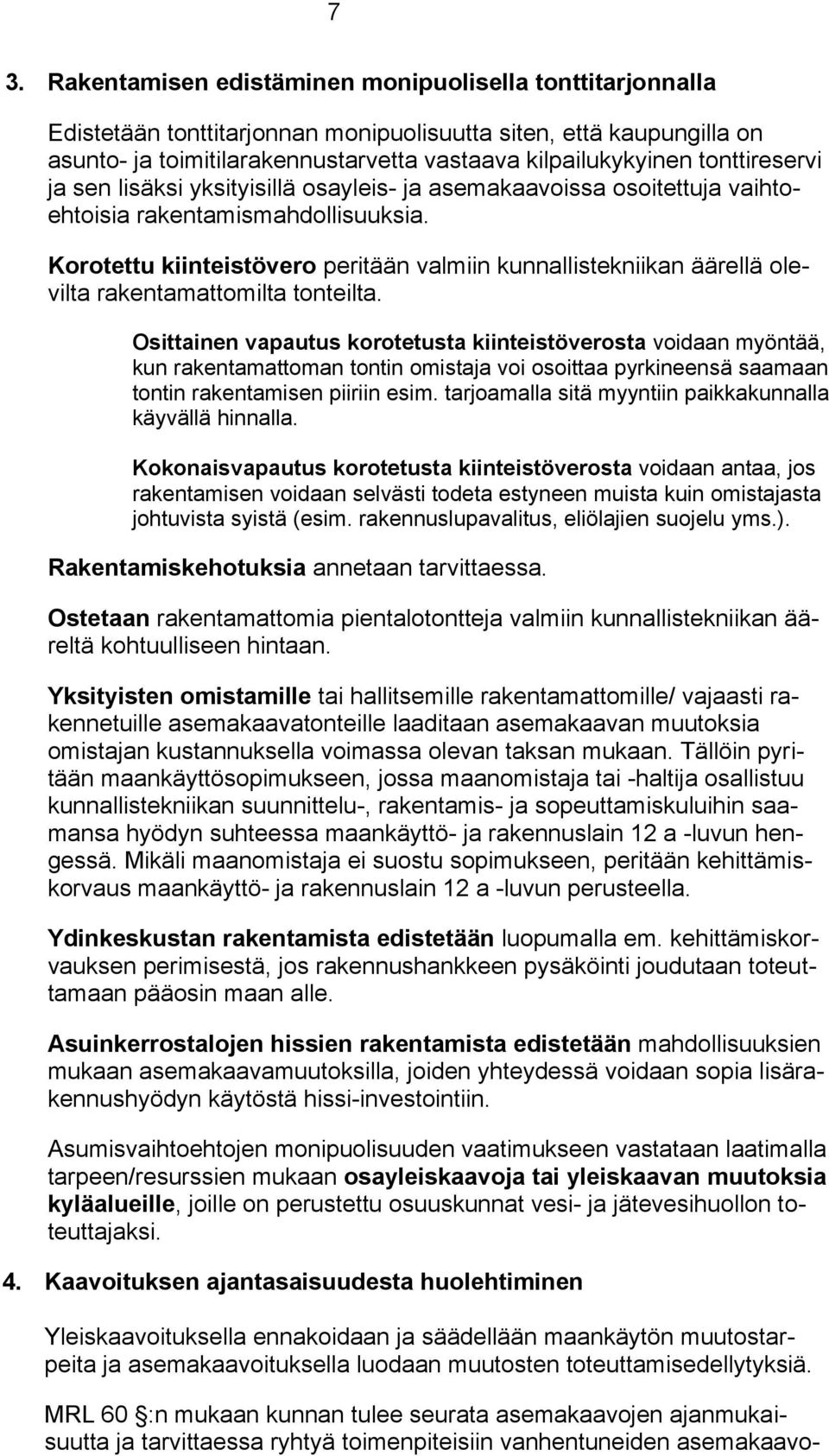 Korotettu kiinteistövero peritään valmiin kunnallistekniikan äärellä olevilta rakentamattomilta tonteilta.