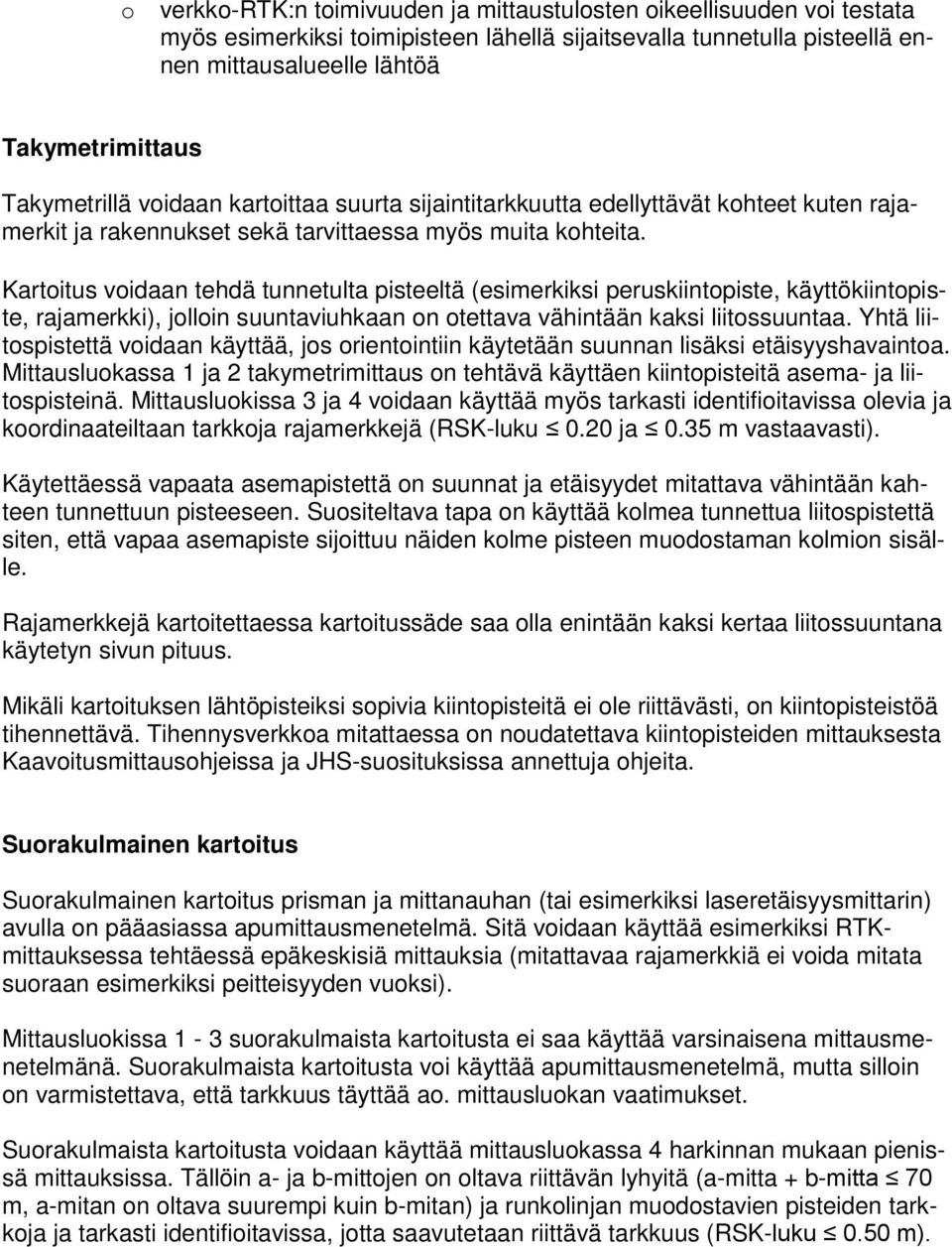 Kartoitus voidaan tehdä tunnetulta pisteeltä (esimerkiksi peruskiintopiste, käyttökiintopiste, rajamerkki), jolloin suuntaviuhkaan on otettava vähintään kaksi liitossuuntaa.