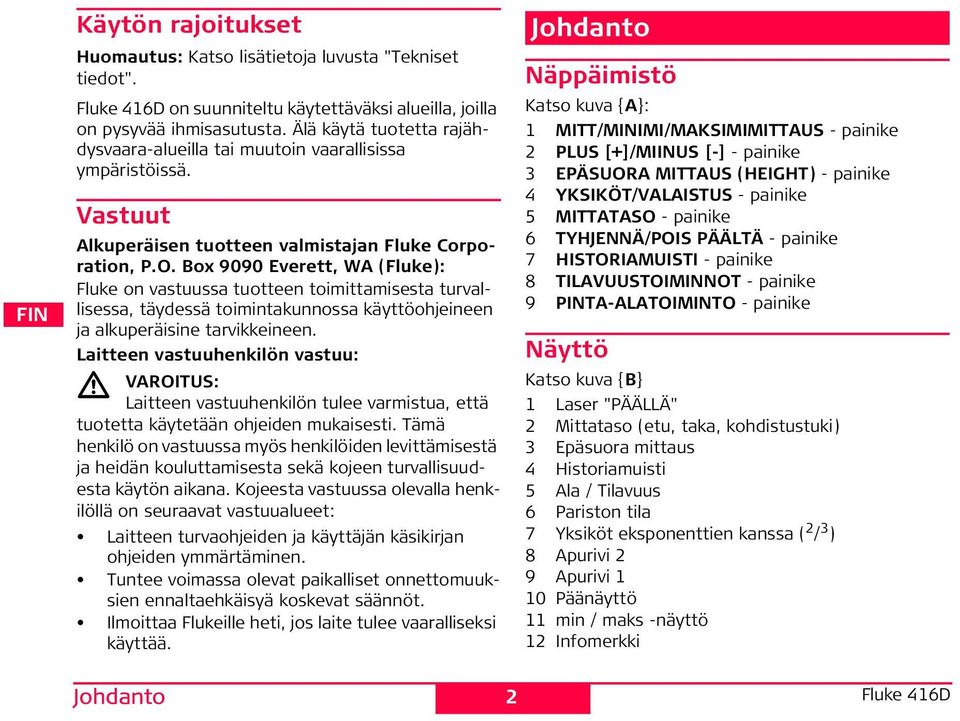 Box 9090 verett, WA (luke): luke on vastuussa tuotteen toimittamisesta turvallisessa, täydessä toimintakunnossa käyttöohjeineen ja alkuperäisine tarvikkeineen.