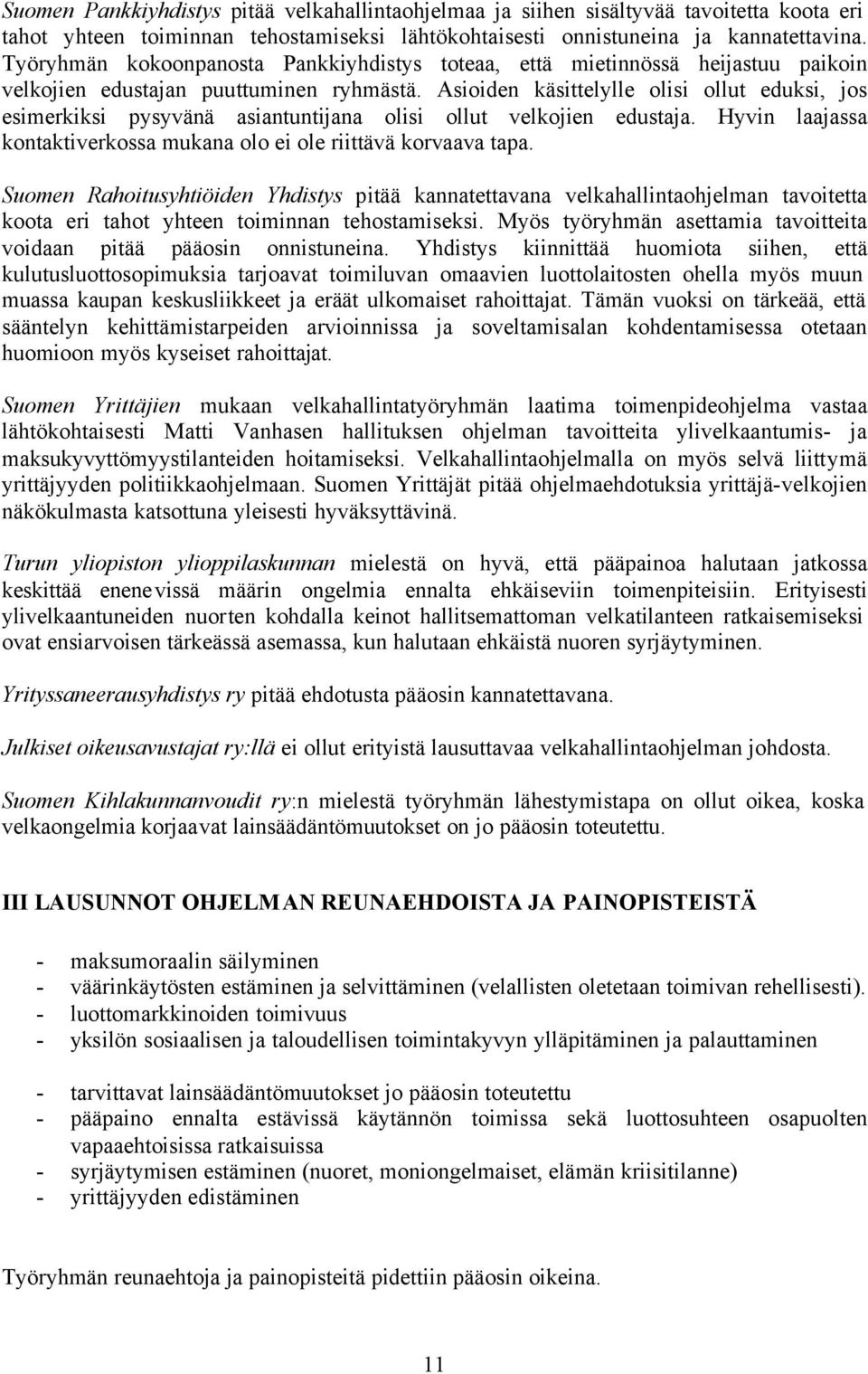 Asioiden käsittelylle olisi ollut eduksi, jos esimerkiksi pysyvänä asiantuntijana olisi ollut velkojien edustaja. Hyvin laajassa kontaktiverkossa mukana olo ei ole riittävä korvaava tapa.