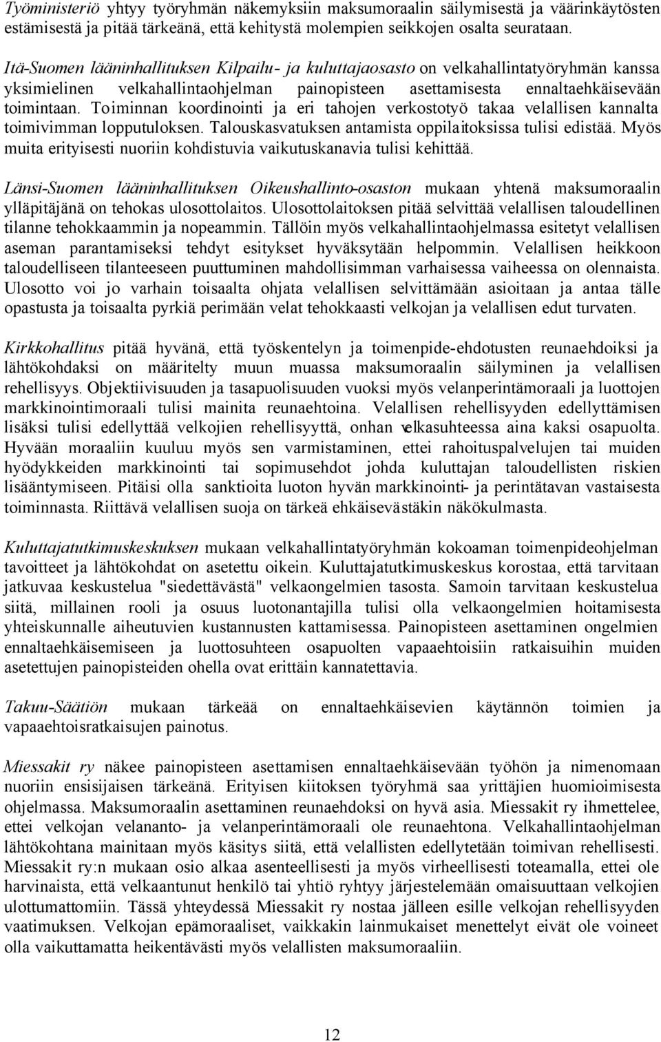 Toiminnan koordinointi ja eri tahojen verkostotyö takaa velallisen kannalta toimivimman lopputuloksen. Talouskasvatuksen antamista oppilaitoksissa tulisi edistää.