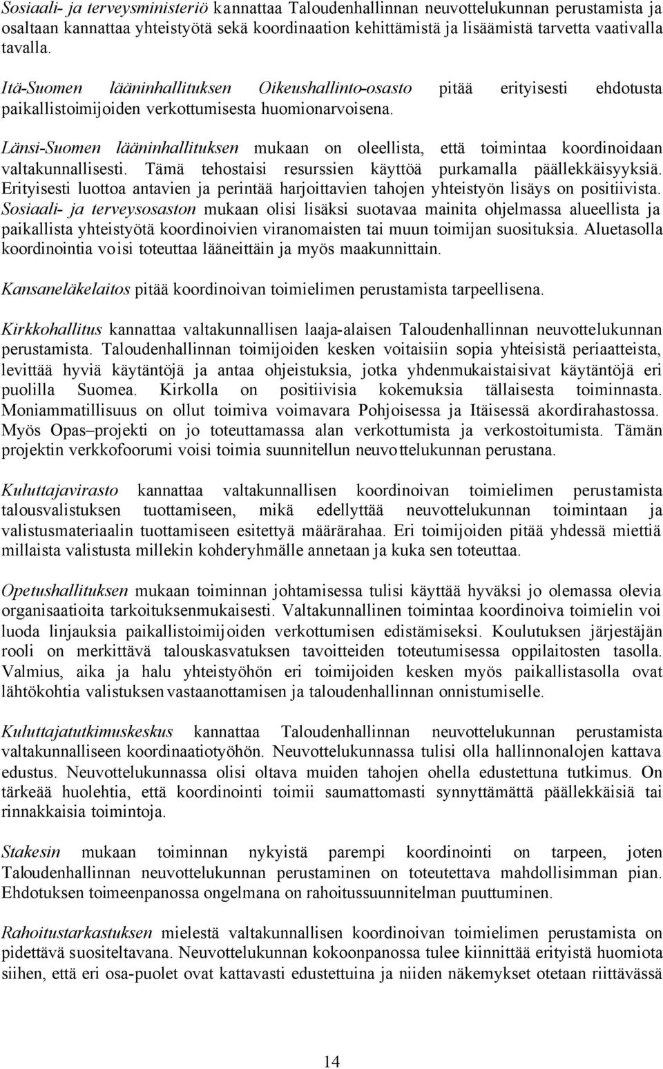 Länsi-Suomen lääninhallituksen mukaan on oleellista, että toimintaa koordinoidaan valtakunnallisesti. Tämä tehostaisi resurssien käyttöä purkamalla päällekkäisyyksiä.