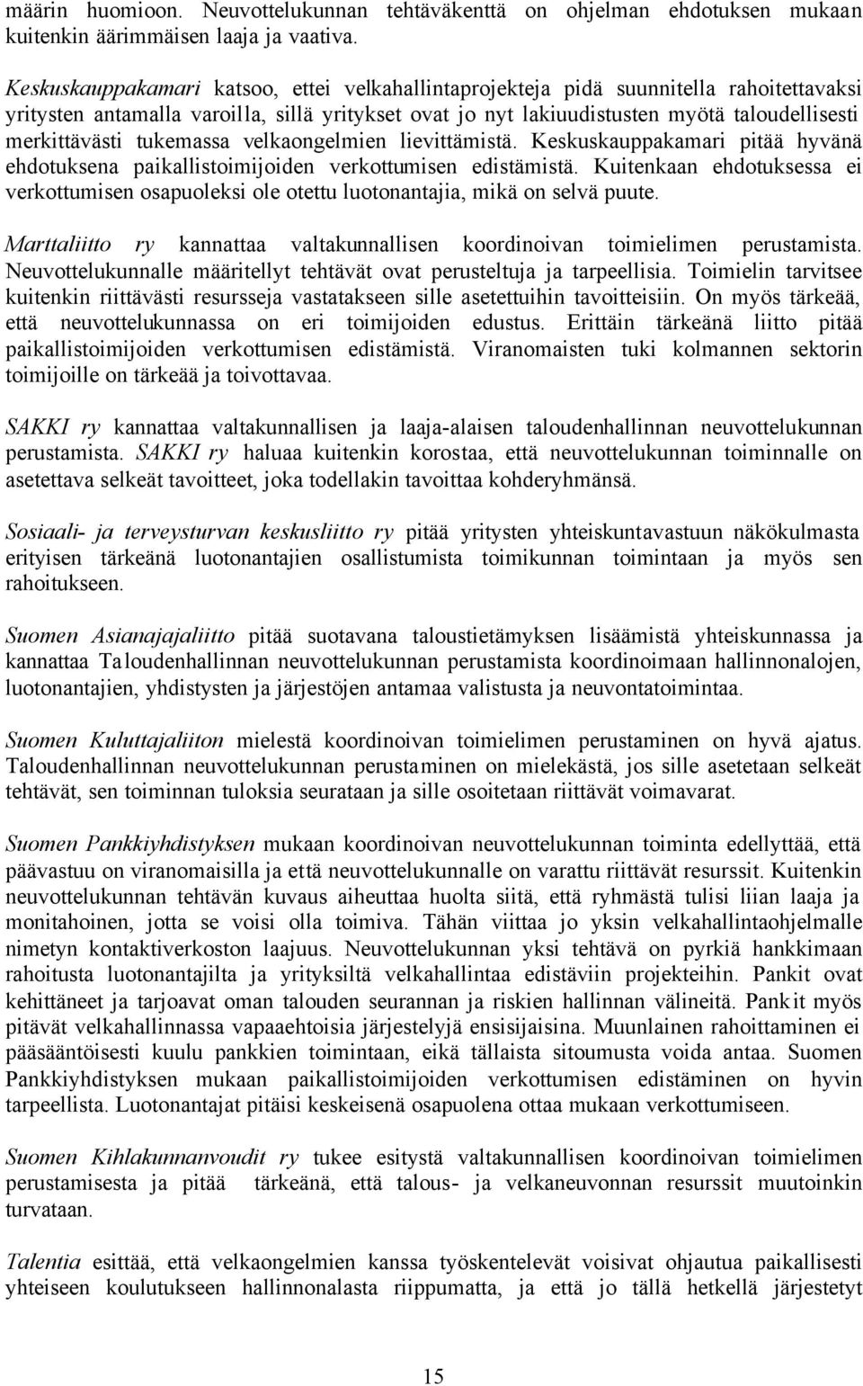 tukemassa velkaongelmien lievittämistä. Keskuskauppakamari pitää hyvänä ehdotuksena paikallistoimijoiden verkottumisen edistämistä.