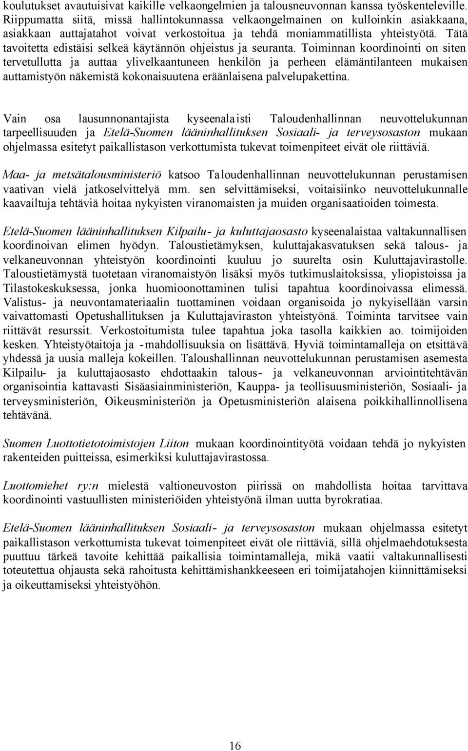 Tätä tavoitetta edistäisi selkeä käytännön ohjeistus ja seuranta.