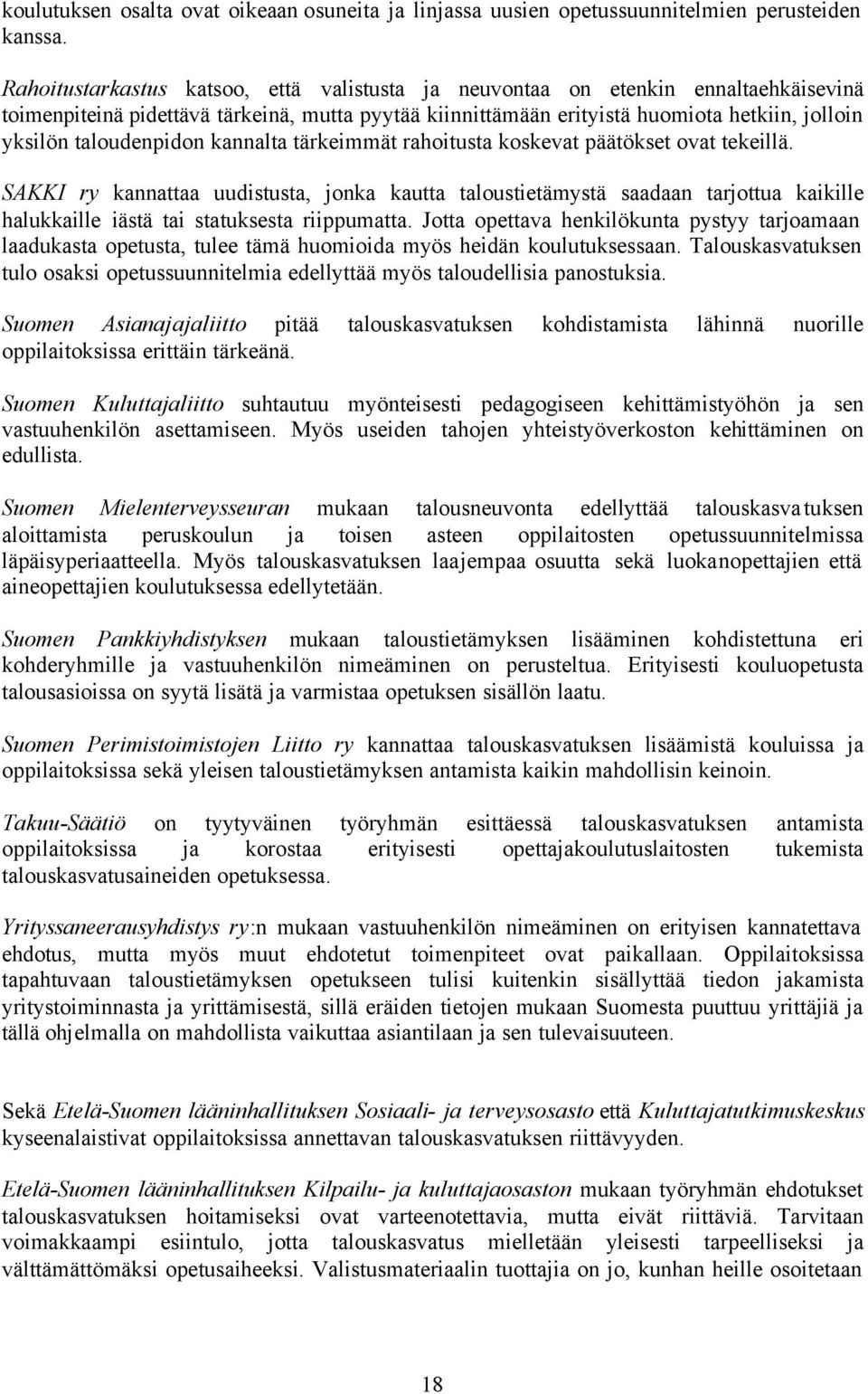 taloudenpidon kannalta tärkeimmät rahoitusta koskevat päätökset ovat tekeillä.
