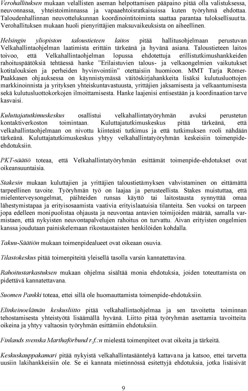 Helsingin yliopiston taloustieteen laitos pitää hallitusohjelmaan perustuvan Velkahallintaohjelman laatimista erittäin tärkeänä ja hyvänä asiana.
