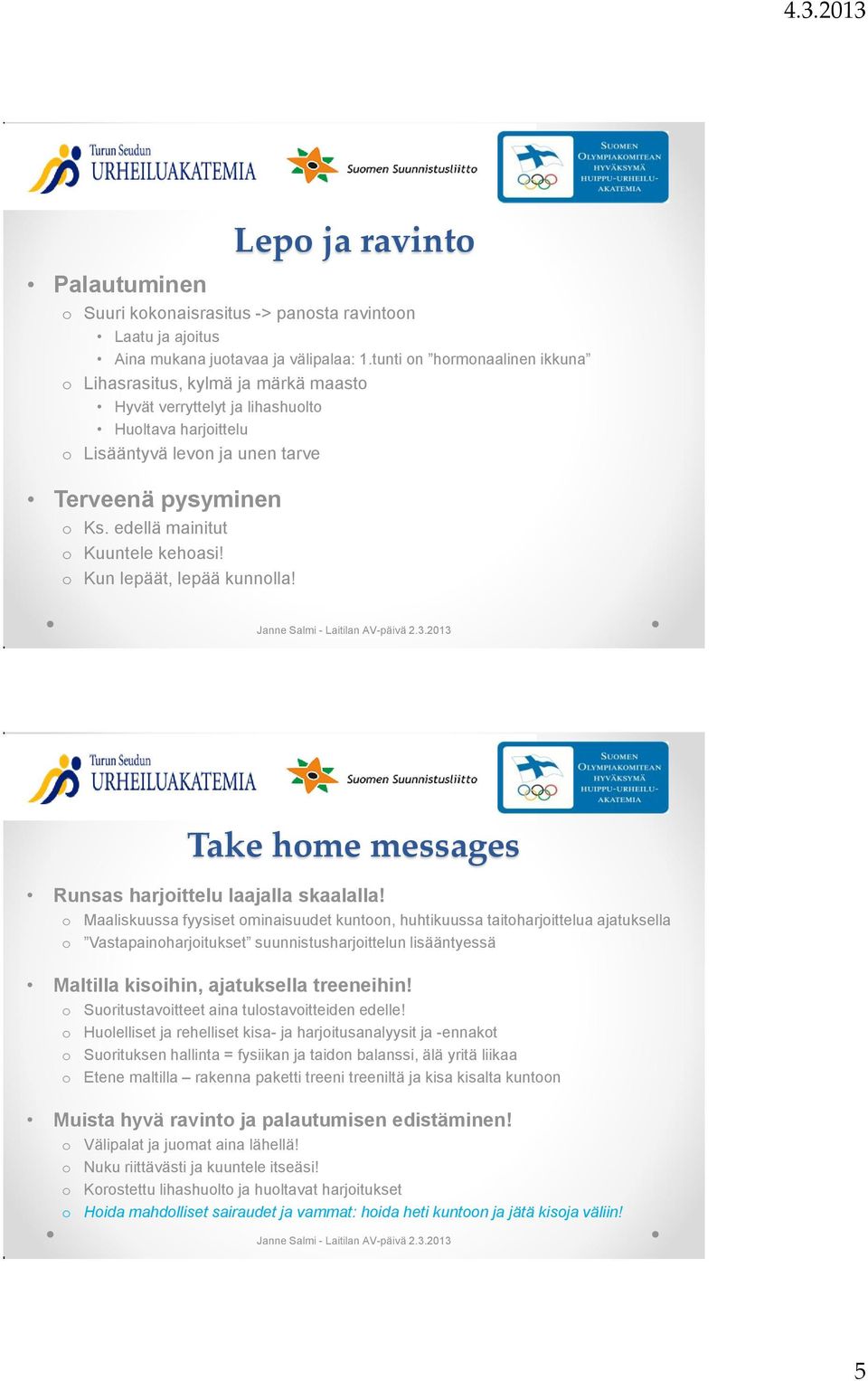 edellä mainitut o Kuuntele kehoasi! o Kun lepäät, lepää kunnolla! Take home messages Runsas harjoittelu laalla skaalalla!